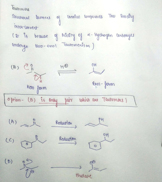 Tautomers Structural Isomers of Chemical compounds That Readily inter-convert (at is because of Aucity of a- Hydrogen carbony