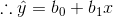 \therefore \hat{y}=b_{0}+b_{1}x