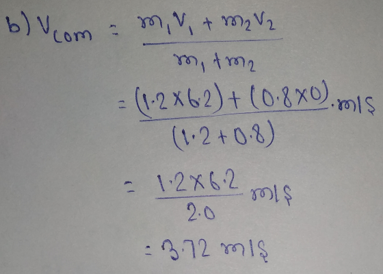 b) V.com - mv + m2 V2 m, tm. = (1-2 x 62) + (0.880), mis (1.2 +0.8) + 1.2x6.2 გთt $ 2.0 -3.72 mis