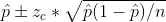 \hat{p}\pm z_{c}*\sqrt{\hat{p}(1-\hat{p})/n}