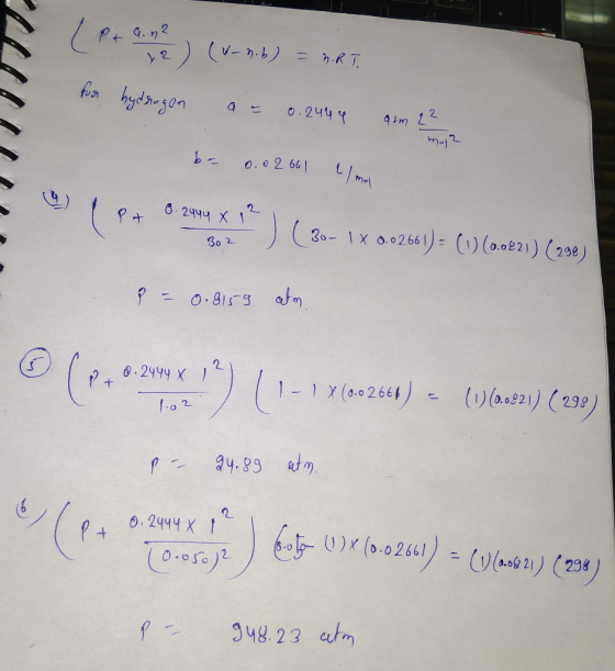 (P + a. 2 ) (x- hib) = RRT. for hydrogen a = 0.2494 am 22. moje b= 0.0 2 661 11 mol 0.2444 X 1 Pt 0.2444 X 12 302 30- 1 X 0.0