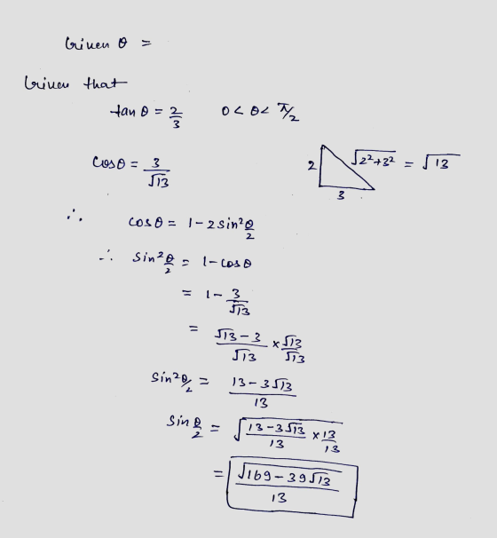 Ginen o= binen that -tane = 2 * 70 70 122422 2 = 12 C0- 3 113 cose = }- 2 sin sino = 1-coso .. ८ %3D 1-3 J3 %3D J13-3 k 13 1