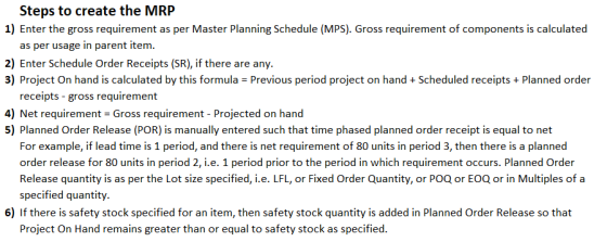 Steps to create the MRP 1) Enter the gross requirement as per Master Planning Schedule (MPS). Gross requirement of components