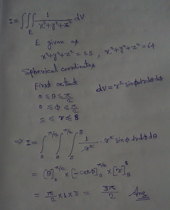 T- Е кур vtY22 dv E given as x2+42 +22=25, x² + y2 +2²=64 Spherical coordinates First octant , OSORI 050<5 5< r< 8 dv=g2 sin