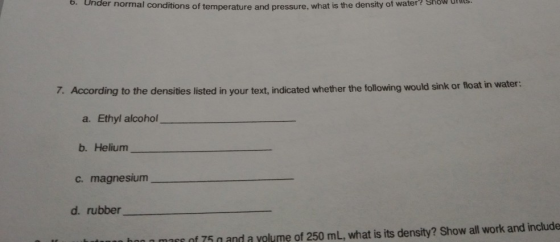 b. Under normal conditions of temperature and pressure rations of temperature and pressure, what is the density of water? Sho