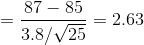 =\frac{87-85}{3.8/ \sqrt{25}}=2.63