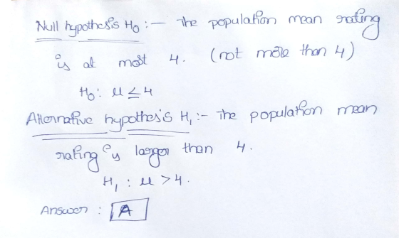 Null hypothesis Ho:- The population mean groting is at most 4. (not more than 4) Ho: ll 24 Alternative - The population mean