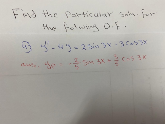 Find the particular soln. for the folwing D.E. 43 g -49=25in 3x-3 6053x aus: Yp=-2 sin 3x + 3 Cos 3