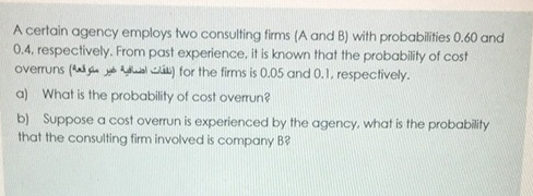 A certain agency employs two consulting firms (A and B) with probabilities 0.60 and 0.4, respectively. From past experience,