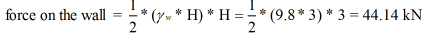 (*H)* H * (9.8* 3) *3 = 44.14 kN 2 force on the wall 2