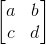 \begin{bmatrix} a & b\\ c & d \end{bmatrix}
