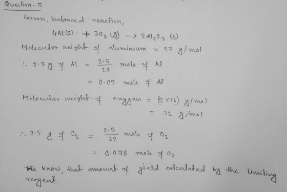 Question - 5 Geiven, balanced reaction, GAL(S) + 302 (8) ► 241203 (3) Molecular weight & aluminium = 27 g/mol 2.58 y Al = 216