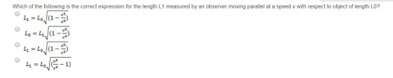 Which of the following is the correct expression for the length L1 measured by an observer moving parallel at a speed v with respect to object of length LO? Lol!