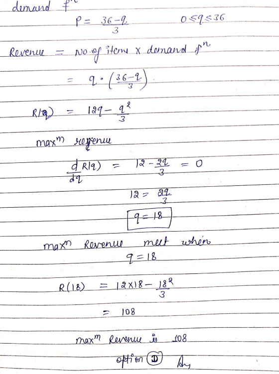 demand f P= 36-q 3 0 59536 n Revenu No. of items x demand of 2: (3672) 18q- q? 3 maxm regeniye d R19) Tq 72-29 3. = 0 127 22