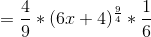 =\frac{4}{9}*(6x+4)^{\frac{9}{4}} *\frac{1}{6}