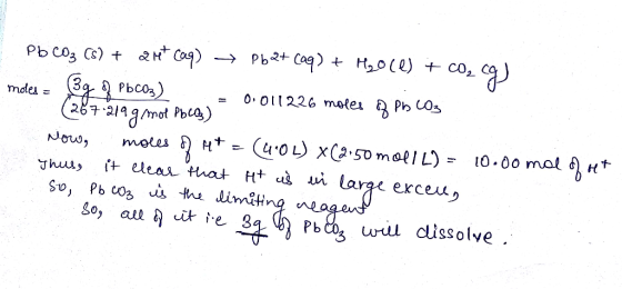 Pb CO2 (s) + ait caq) → Pb2+ (aq) + H2O(l) + CO, CG) moles = 139 PbCO3) 1 = 0.011226 molle B PS CO3 (287.219 g/mol Pbce) No