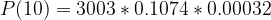 P(10) = 3003 * 0.1074 * 0.00032