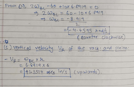 From (1), 2W BL-60 + 10x 6.8919 0 2 WBC = 60-1086.8919 & W Be=-8.919 2 =%-4.4595 rad/s (counter clockwise) (c) vertical reloc