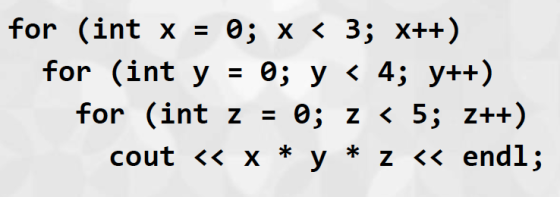 for (int y 0; y 〈 4; y++) for (int z 0: z 〈 5; z++) cout << x * y * z くく endl;