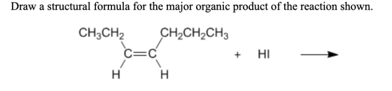 Draw a structural formula for the major organic product of the reaction shown. CH3CH2CH2CH2CH3 + нан HI