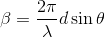 \beta =\frac{2\pi }{\lambda }d\sin \theta