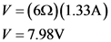 V = (612)(1.33A)
V = 7.98V