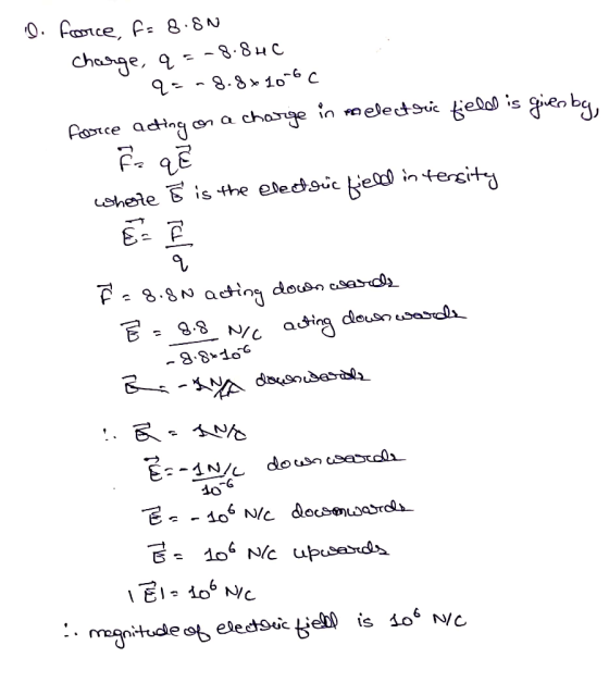 D. Force, F: 8.8N charge, q=-8.840 q=-8.8 x 10-6C force acting on a charge in oelectric field is givenba, fa qe whate & is th