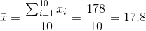 \bar{x}=\frac{\sum_{i=1}^{10}x_{i}}{10}=\frac{178}{10}=17.8