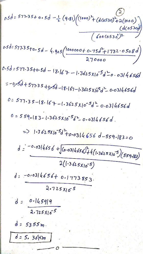 asd= 577.35+0.5d -† (9-81)(1000)+ (dca530);a(1000) (dcossa) (6oo cos36) 732.0508d) 0-5d= 577.3 5+0.5d- 4.905/10000004 0.75d+