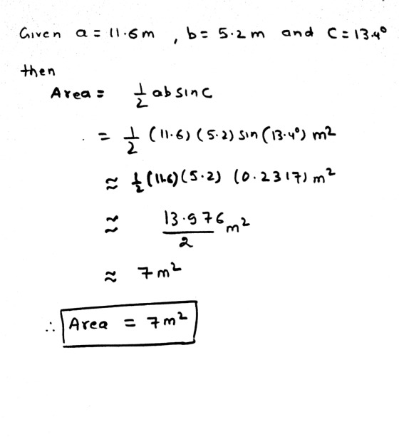 Given a : 11.6m , b: 5.2 m and C:13.40 then Area : absinc abs 루 (11.6) (5.2) Sin (13.4%) m2 co t (116)(5.2) 10.2317) m2 ܐ ܐ ܐ