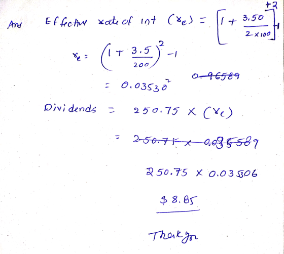 +2 3.50 Ans Effective rate of int coe) = I + 2 x100 2 3.5 -1 ng 200 O-96589 = 0.03530 Dividends 250.75 X (Ve) 2 250.77 0.0955