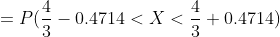 =P(\frac{4}{3}-0.4714<X<\frac{4}{3}+0.4714)