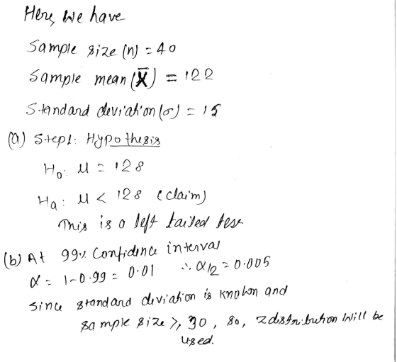 Hery We have Sample gize (n) - 40 sample mean X 122 Standand deviahon (o)1 () Step! Hyp0 thegis 2 8 H Ha 12 8 claim) mis is