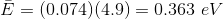 \bar{E} = (0.074)(4.9) = 0.363~eV