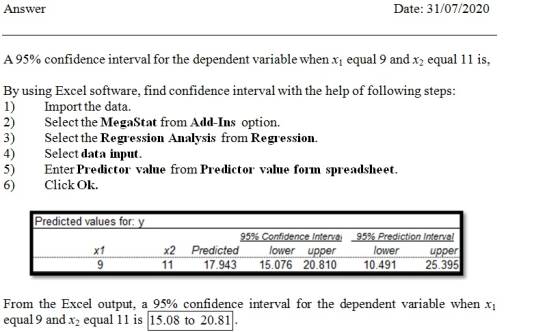 Answer Date: 31/07/2020 A 95% confidence interval for the dependent variable when xı equal 9 and x2 equal 11 is, By using Exc