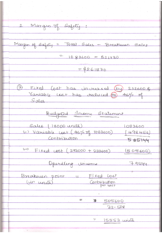 2 Margin of safety : Margin of sales safety = Total Sales - Breakeren 3 1083600 - 821730___ = $261910 ③ Fixed Cost has increa