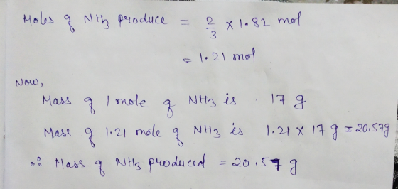 Moles of the produce = 2 x 1.82 mol Elo 21 mol Now, Mass of Imole of NH3 is 17g. Mass g 1.21 mole of NH3 is 1.21x 17 g = 20.5