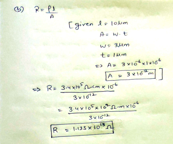 B) R = 11 [giren la loum As wit W = 3um tolum & Az 3x156x1x106 A = 3x10thm R= 3.4*105 2-cm x 106 3x1012 = 3.4x105x102R-mxlo -
