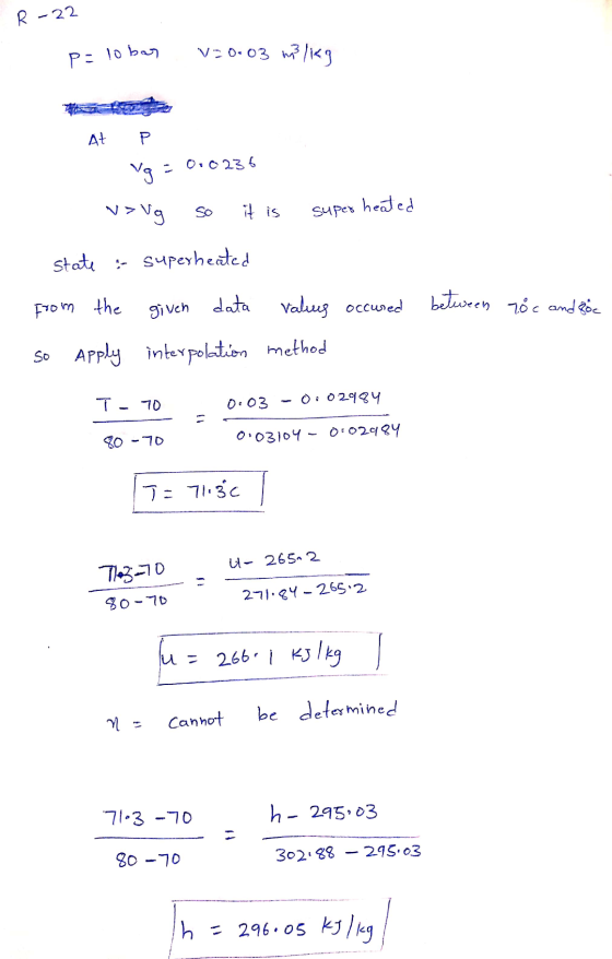 R-22 P: lo bay V70-03 m3/i<9 At Vg = 0.0236 V> Vg it is super heated state & superheated between 70c and soc from the given d