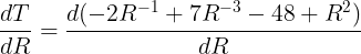 \large \frac{dT}{dR} = \frac{d(-2R^{-1}+7R^{-3}-48+R^2)}{dR}