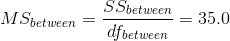 M Sbetween = SSbetween dfbetween = 35.0