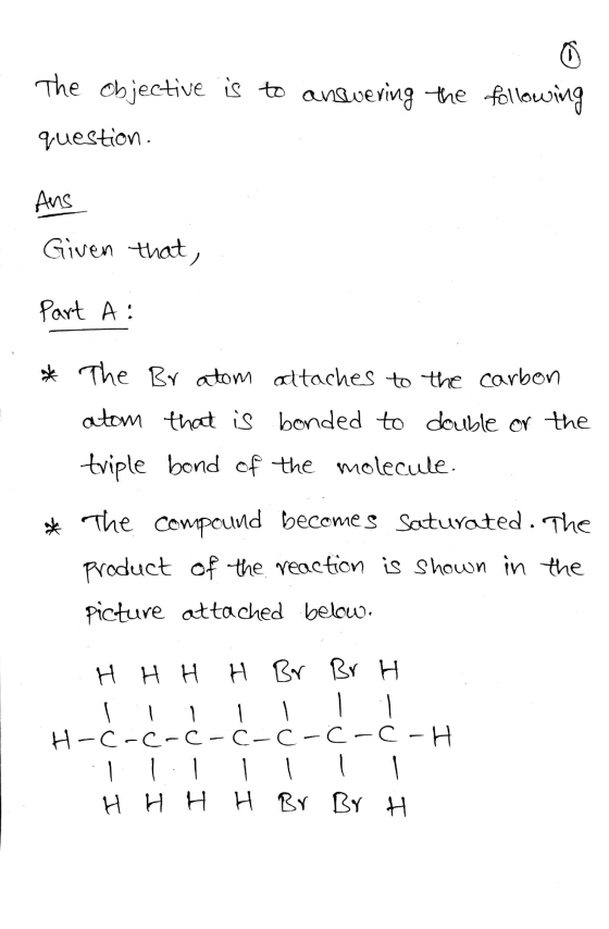 The objective is to answering the following question. Ans Given that, Part A * The Br atom attaches to the carbon atom that i