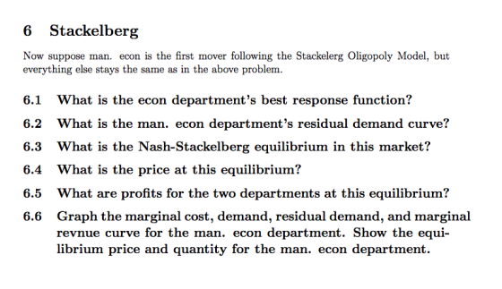 6 Stackelberg Now suppose man. econ is the first mover following the Stackelerg Oligopoly Model, but everything else stays th