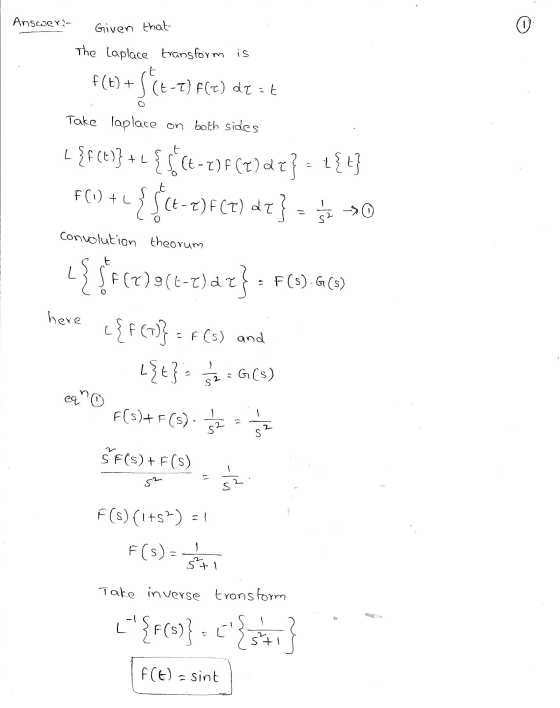 Answer- Given that 0 The Laplace transform is f(t) +PCt-T) f(c) dr = Take Taplace on both sides L{f(t)} AL $ (4-2)F(7)d7} l{t