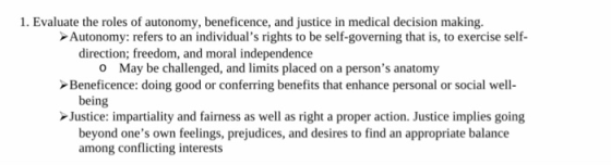1. Evaluate the roles of autonomy, beneficence, and justice in medical decision making Autonomy: refers to an individuals ri