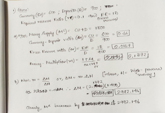 (ex V Denne 1) Giveni Currency (Cu) = 600 ; Deporib (D)= 900; posti Required reserve Ratio (re)=0.1 and ER=15 a) Now, Money P
