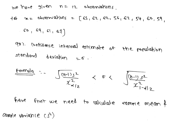 we have yet z= given n= 12 observations = observations. [65, 62, 62, 56, 62, 54, 60,59 60, 69, 61, 671 98% confidence interva