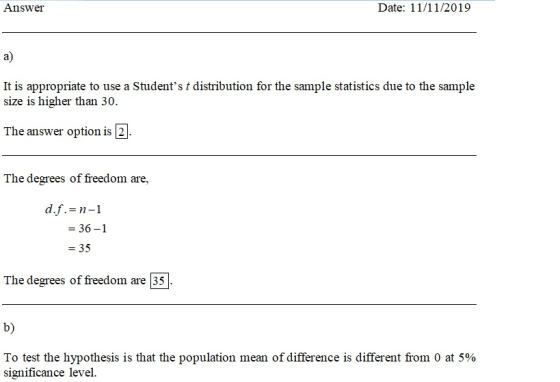 Answer Date: 11/11/2019 It is appropriate to use a Studentst distribution for the sample statistics due to the sample size i