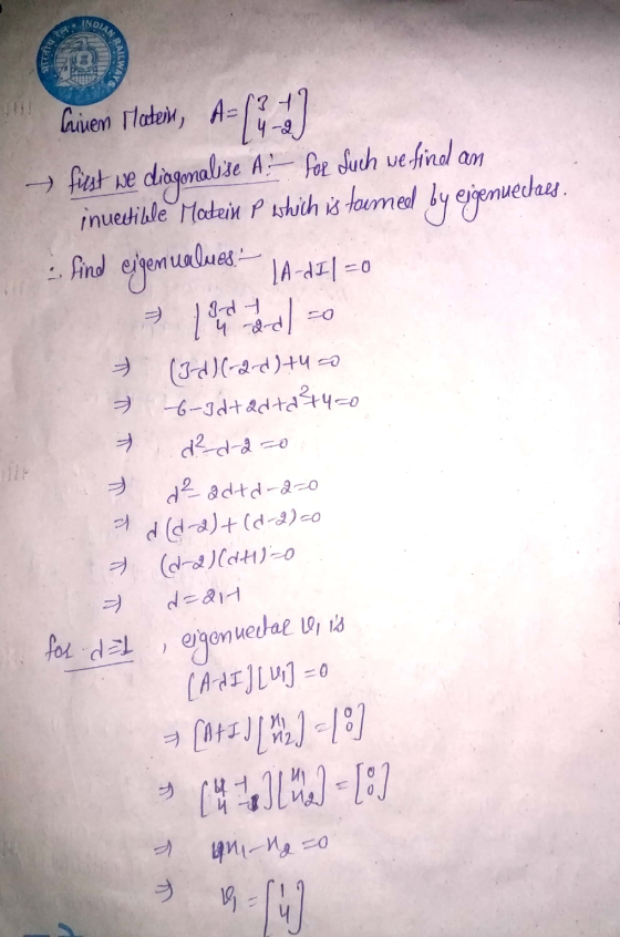 INDIAN GAILWAY Given Matej, A-li-42 → first we diagonalise A:- for such we find am inuectible Matein p which is toured by @jg