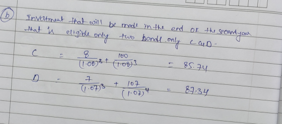 Investment that will be made in the end of the second your that is eligible only two bonds. only cald- C = 8 + 100 - 85.74 Fy